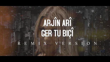 Arjin Ari - Ger Tu Biçî (REMIX)